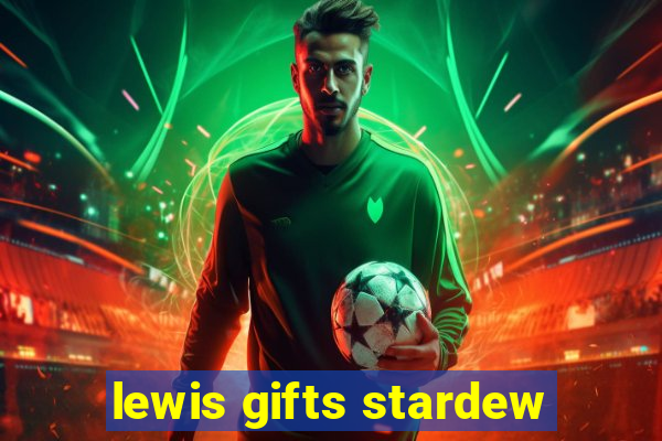 lewis gifts stardew